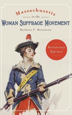 Massachusetts in the Woman Suffrage Movement: Revolutionary Reformers - Berenson, Barbara F.