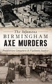 The Infamous Birmingham Axe Murders: Prohibition Gangsters and Vigilante Justice