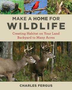 Make a Home for Wildlife: Creating Habitat on Your Land Backyard to Many Acres - Fergus, Charles