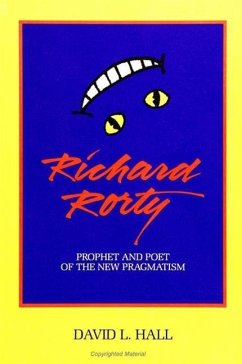 Richard Rorty: Prophet and Poet of the New Pragmatism - Hall, David L.