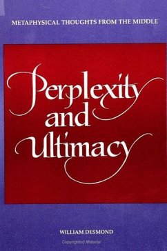 Perplexity and Ultimacy: Metaphysical Thoughts from the Middle - Desmond, William