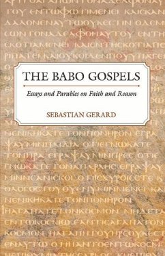 The Babo Gospels: Essays and Parables on Faith and Reason Volume 1 - Gerard, Sebastian