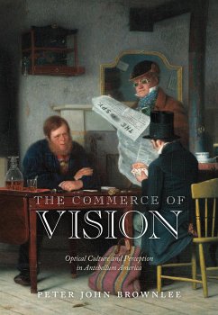 The Commerce of Vision: Optical Culture and Perception in Antebellum America - Brownlee, Peter John
