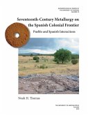 Seventeenth-Century Metallurgy on the Spanish Colonial Frontier: Pueblo and Spanish Interactions Volume 79