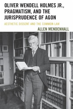 Oliver Wendell Holmes Jr., Pragmatism, and the Jurisprudence of Agon - Mendenhall, Allen