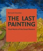 The Last Painting: Final Works of the Great Masters: From Giotto to Twombly