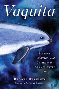 Vaquita: Science, Politics, and Crime in the Sea of Cortez - Bessesen, Brooke