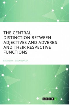 The central Distinction between Adjectives and Adverbs and their respective Functions