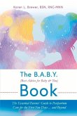 The B.A.B.Y. (Best Advice for Baby & You) Book: The Essential Parents Guide to Postpartum Care for the First Few Days...and Beyond Volume 1