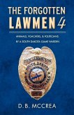 The Forgotten Lawmen Part 4: Animals, Poachers, & Politicians Volume 4