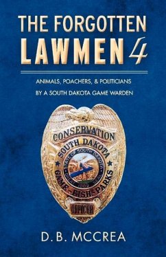 The Forgotten Lawmen Part 4: Animals, Poachers, & Politicians Volume 4 - McCrea, D. B.