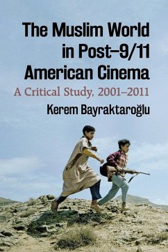 The Muslim World in Post-9/11 American Cinema - Bayraktaroglu, Kerem