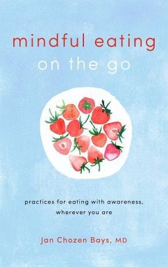 Mindful Eating on the Go: Practices for Eating with Awareness, Wherever You Are - Bays, Jan Chozen