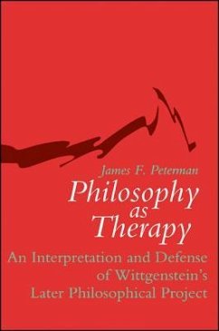 Philosophy as Therapy: An Interpretation and Defense of Wittgenstein's Later Philosophical Project - Peterman, James F.