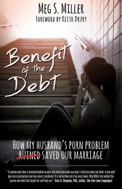 Benefit of the Debt: How my husband's porn problem saved our marriage. - Miller, Meg S.