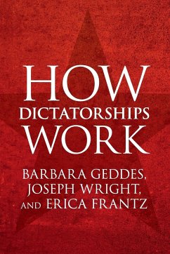 How Dictatorships Work - Geddes, Barbara; Wright, Joseph; Frantz, Erica