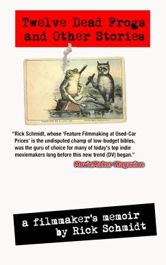 TWELVE DEAD FROGS AND OTHER STORIES, A FILMMAKER'S MEMOIR (1st Edition USA ©2017, 4th Printing) - Schmidt, Rick