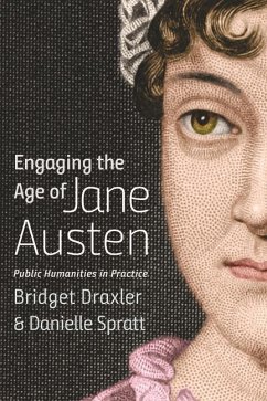 Engaging the Age of Jane Austen: Public Humanities in Practice - Draxler, Bridget; Spratt, Danielle