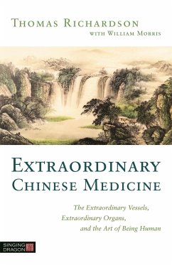 Extraordinary Chinese Medicine: The Extraordinary Vessels, Extraordinary Organs, and the Art of Being Human - Morris, Thomas