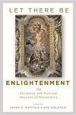 Let There Be Enlightenment: The Religious and Mystical Sources of Rationality