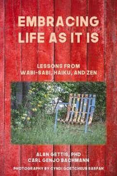 Embracing Life as It Is: Lessons from Wabi-Sabi, Haiku, and Zen - Gettis, Alan; Bachmann, Carl Genjo