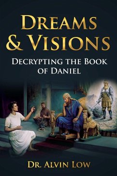 Dreams & Visions (Decrypting the Book of Daniel) - Low, Alvin