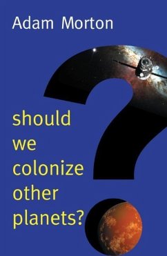 Should We Colonize Other Planets? - Morton, Adam (University of Alberta)