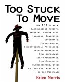 Too Stuck to Move: How NOT to be a Vainglorious, Haughty, Arrogant, Patronizing, Immodest, Conceited, Egocentric, Condescending, Generati