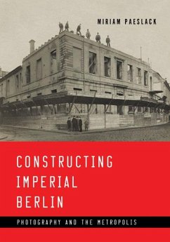 Constructing Imperial Berlin - Paeslack, Miriam