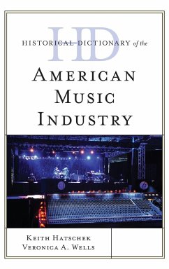 Historical Dictionary of the American Music Industry - Hatschek, Keith; Wells, Veronica A.