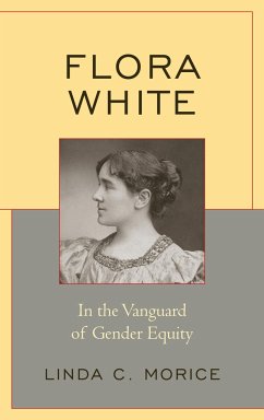 Flora White: In the Vanguard of Gender Equity - Morice, Linda C.