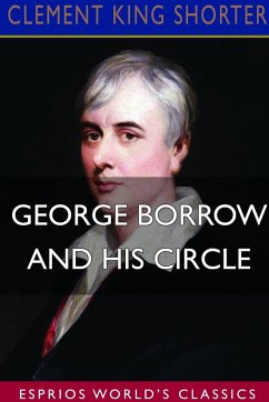 George Borrow and His Circle (Esprios Classics) - Shorter, Clement King
