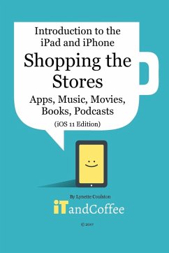 Shopping the App Store (and other Stores) on the iPad and iPhone (iOS 11 Edition) - Coulston, Lynette