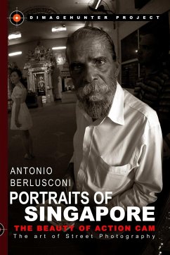 Portraits of Singapore The Beauty of Action Cam - The Art of Street Photography - Berlusconi, Antonio