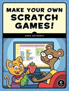 Make Your Own Scratch Games! - Anthropy, Anna
