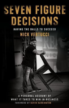 Seven Figure Decisions: Having the Balls to Succeed - Vertucci, Nick