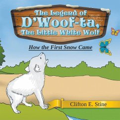 The Legend of D'Woof-ta, The Little White Wolf: How the First Snow Came - Stine, Clifton