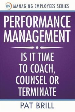 Performance Management: Is it Time to Coach, Counsel or Terminate - Brill, Pat