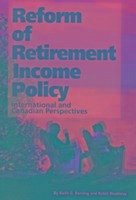 Reform of Retirement Income Policy: International and Canadian Perspectives Volume 23 - Banting, Keith G.; Boadway, Robin W.
