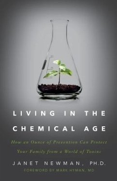Living in the Chemical Age: How an Ounce of Prevention Can Protect Your Family from a World of Toxins - Newman, Ph. D. Janet