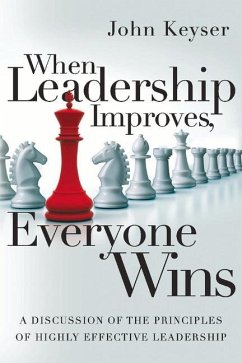 When Leadership Improves, Everyone Wins: A Discussion of the Principles of Highly Effective Leadership Volume 1 - Keyser, John
