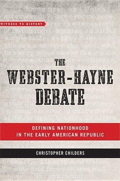 The Webster-Hayne Debate: Defining Nationhood in the Early American Republic - Childers, Christopher (Pittsburg State University )