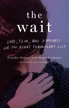 The Wait: Love, Fear, and Happiness on the Heart Transplant List - Bonner, Jennifer