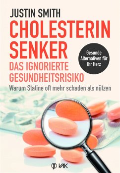 Cholesterinsenker - das ignorierte Gesundheitsrisiko - Smith, Justin