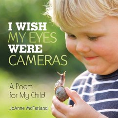 I Wish My Eyes Were Cameras: A Poem for My Child - McFarland, Joanne