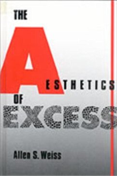 The Aesthetics of Excess - Weiss, Allen S