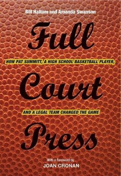 Full Court Press: How Pat Summitt, a High School Basketball Player, and a Legal Team Changed the Game - Haltom, Bill; Swanson, Amanda