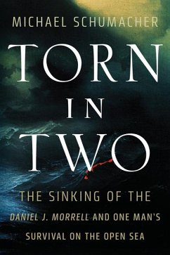 Torn in Two: The Sinking of the Daniel J. Morrell and One Man's Survival on the Open Sea - Schumacher, Michael