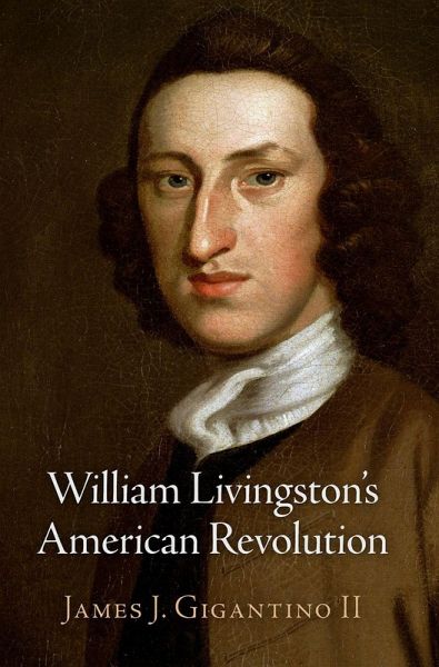 William Livingston's American Revolution William Livingston's American Revolution
