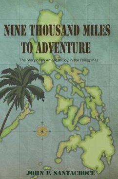 Nine Thousand Miles To Adventure: The Story of an American Boy in the Philippines - Santacroce, John P.